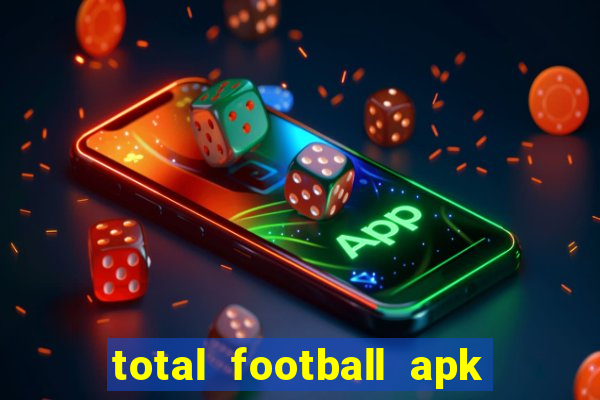 total football apk mod dinheiro infinito